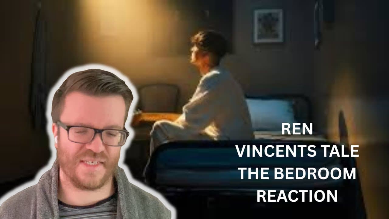 THE MANS A WORDSMITH!!! REN - VINCENTS TALE - THE BEDROOM REACTION