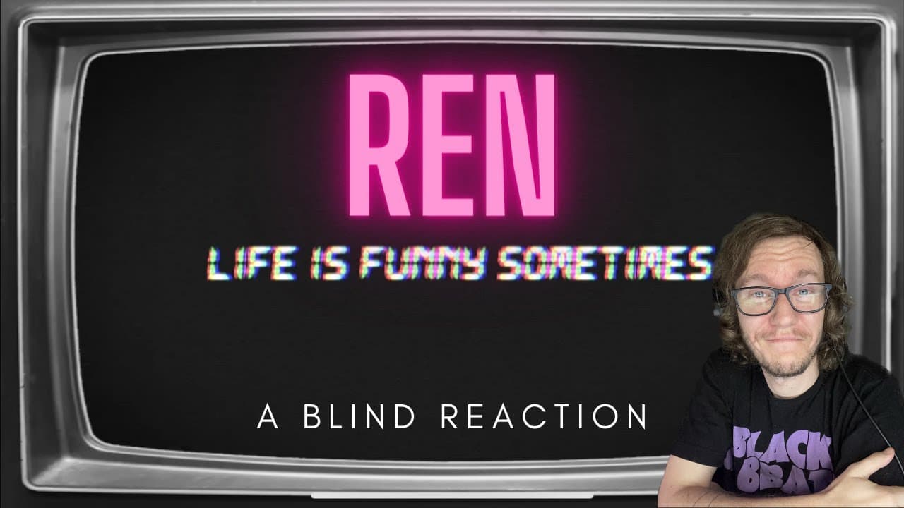 Ren - Life is Funny (A Blind Reaction)