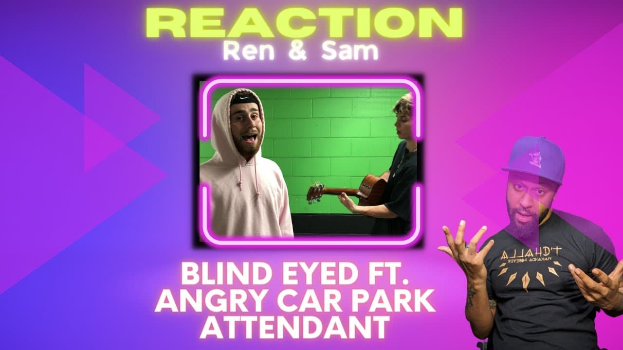 HE WAS ANGRY!  Ren & Sam - Blind Eyed Ft. Angry Car Park Attendant | REACTION!!!!