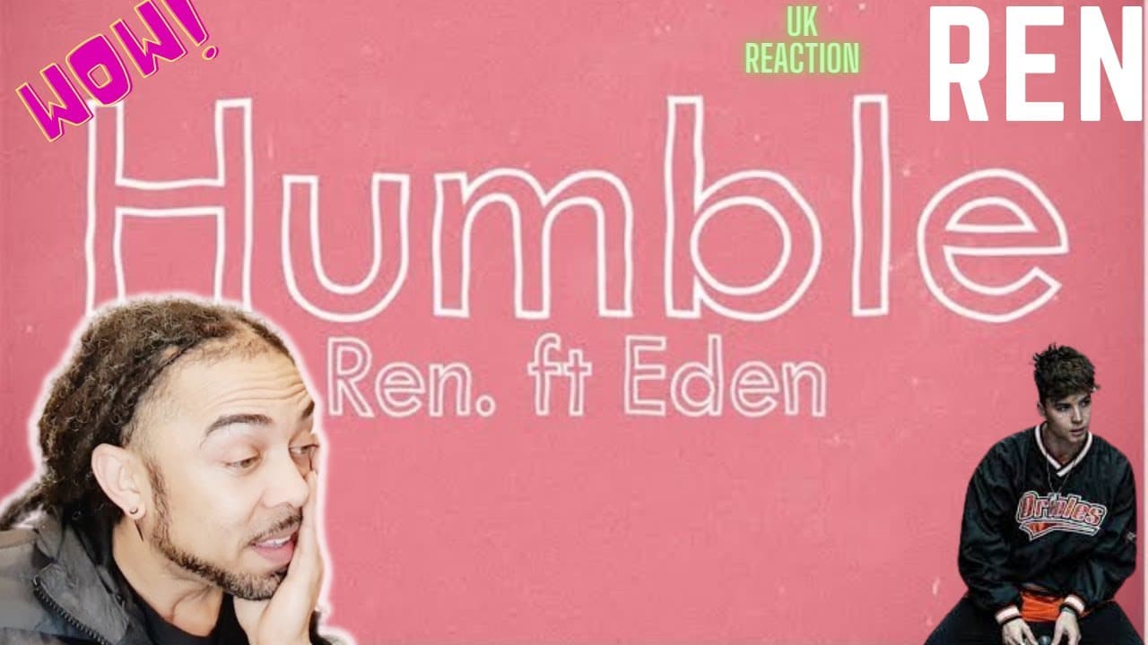 LETS GO !!!!  Ren - Humble (Feat. Eden Nash) [UK REACTION]