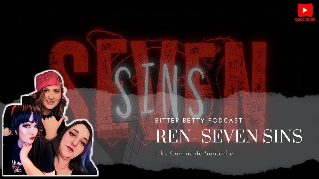 Bitter Betty Podcast - Reacts to "Ren" Seven sins