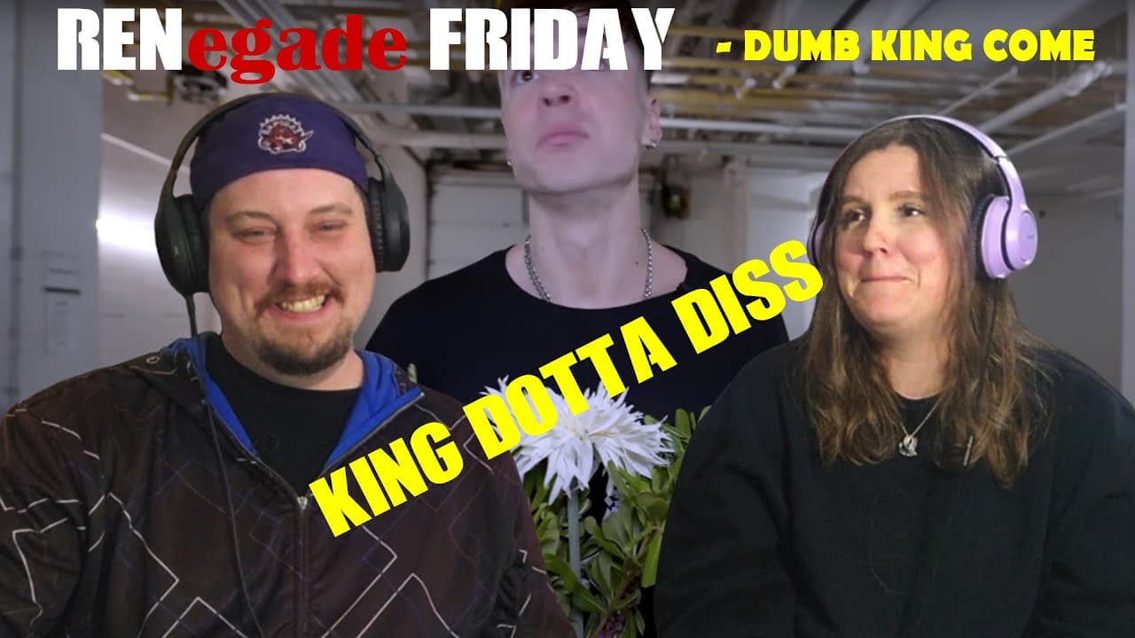 RENegade Friday -  Ren - Dumb King Come (King Dotta Diss) - FIRST TIME LISTEN -He does it all!