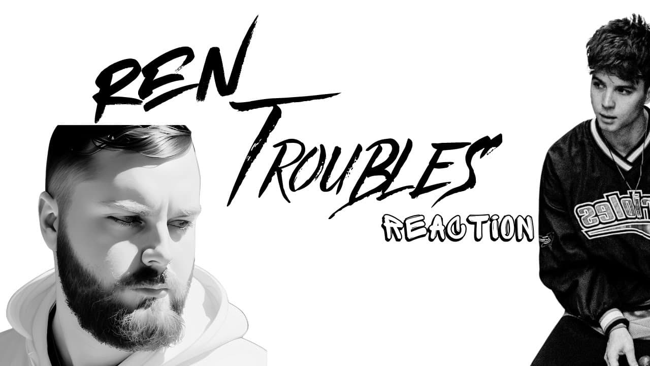 SO DEEP AND IMPACTFUL // REN // TROUBLES // REACTION