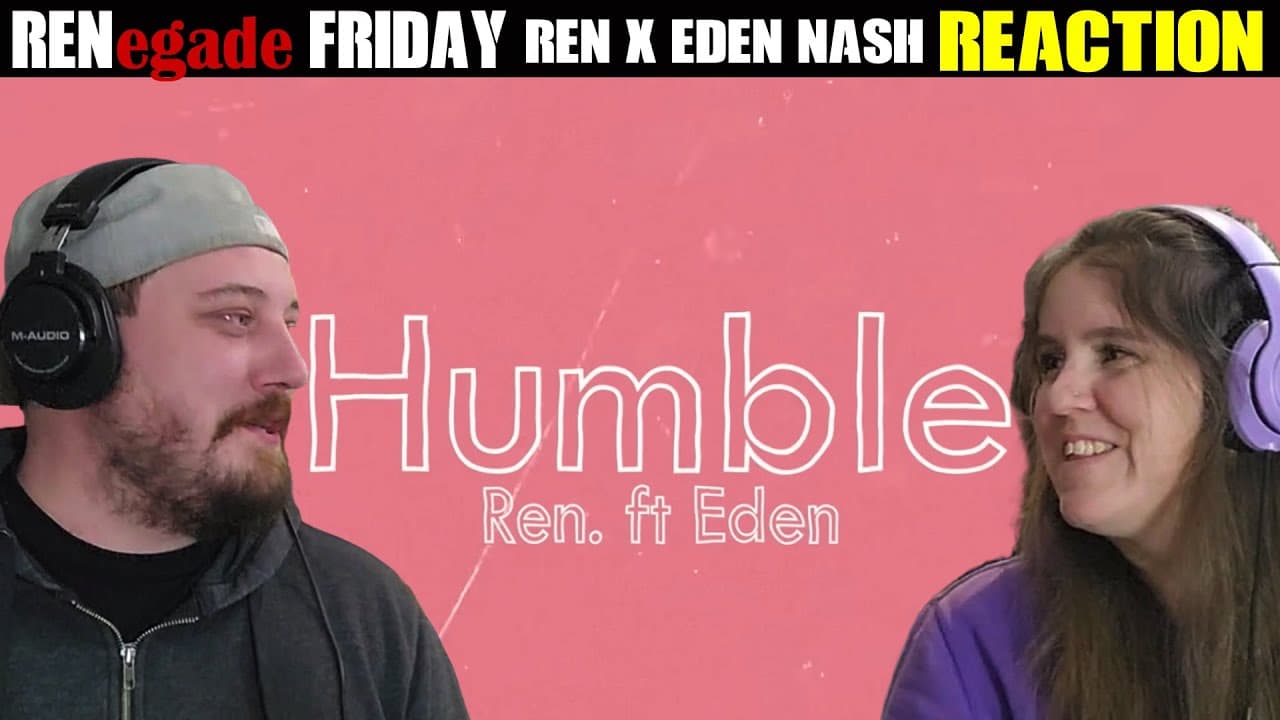 RENegade Friday - Ren X Eden Nash - Humble REACTION -  First time hearing Eden Nash