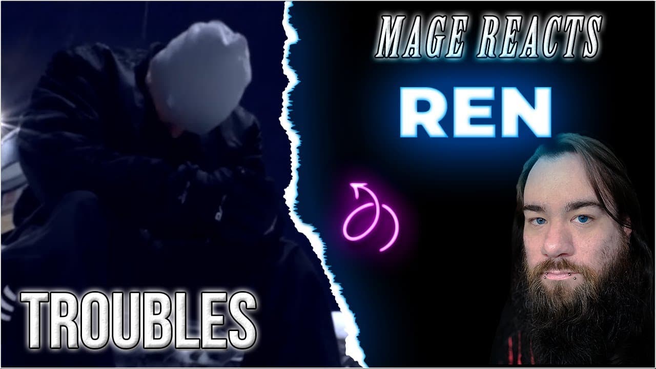 Mage Reacts: Troubles | Ren | THIS Needs more Exposure!!