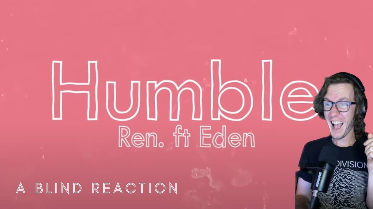 Ren - Humble (Feat. Eden Nash) (A Blind Reaction)