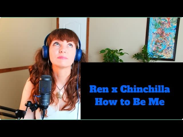 Ren x Chinchilla- How to Be Me (reaction)