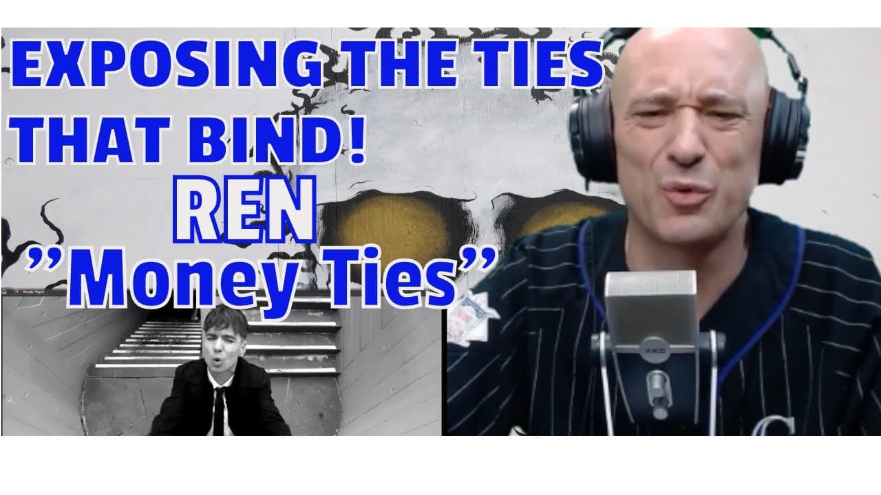 Ren - Money Ties  (REACTION!) EXPOSING The TIES That BIND.