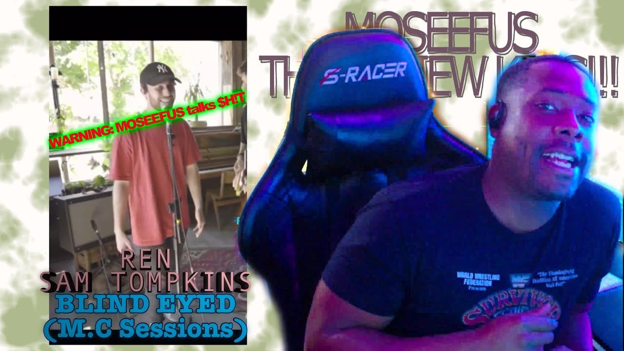 WARNING⛔️MOSEEFUS talks $H!T!!! REN | SAM TOMPKINS - BLIND EYED (m.c sessions) #reaction #moseefus