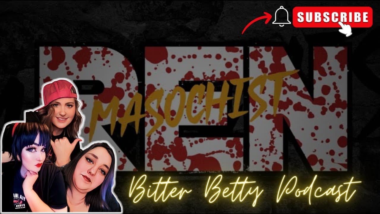 Bitter Betty Podcast - @RenMakesMusic week!!! Masochist