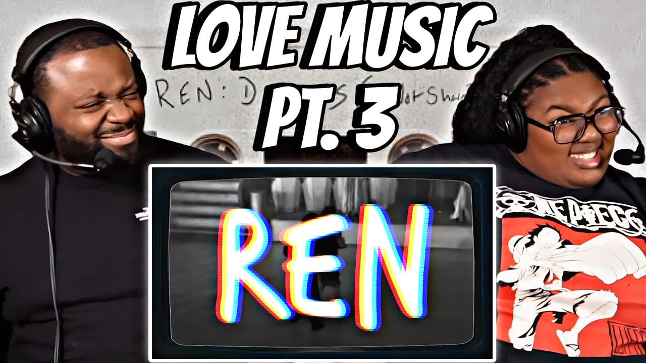 Ren - Love Music, Pt. 3 REACTION 🧑🏾‍💻‼️