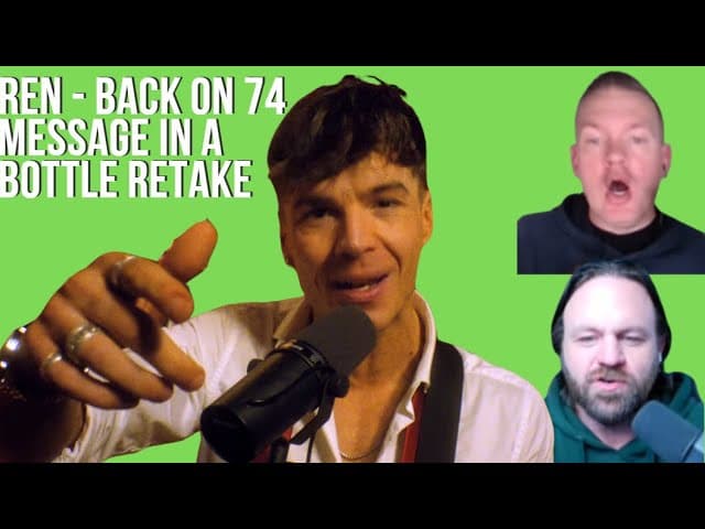 Ren - Back on 74  Message In A Bottle retake  | REACTION