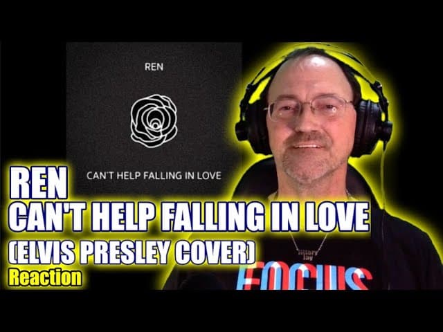 Ren - Can't Help Falling in Love (Elvis Presley Cover) - Reaction