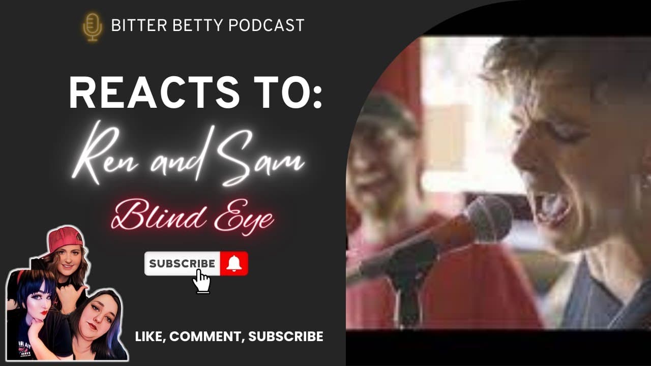 Bitter Betty Podcast - React to Blind Eyed @RenMakesMusic and @SamTompkinsUK