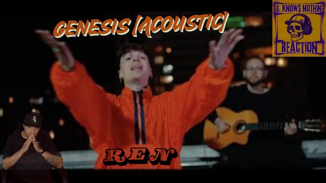 G. Knows Nothin' [Reaction] | REN- Genesis [Acoustic] | Same Song, Different Vibe