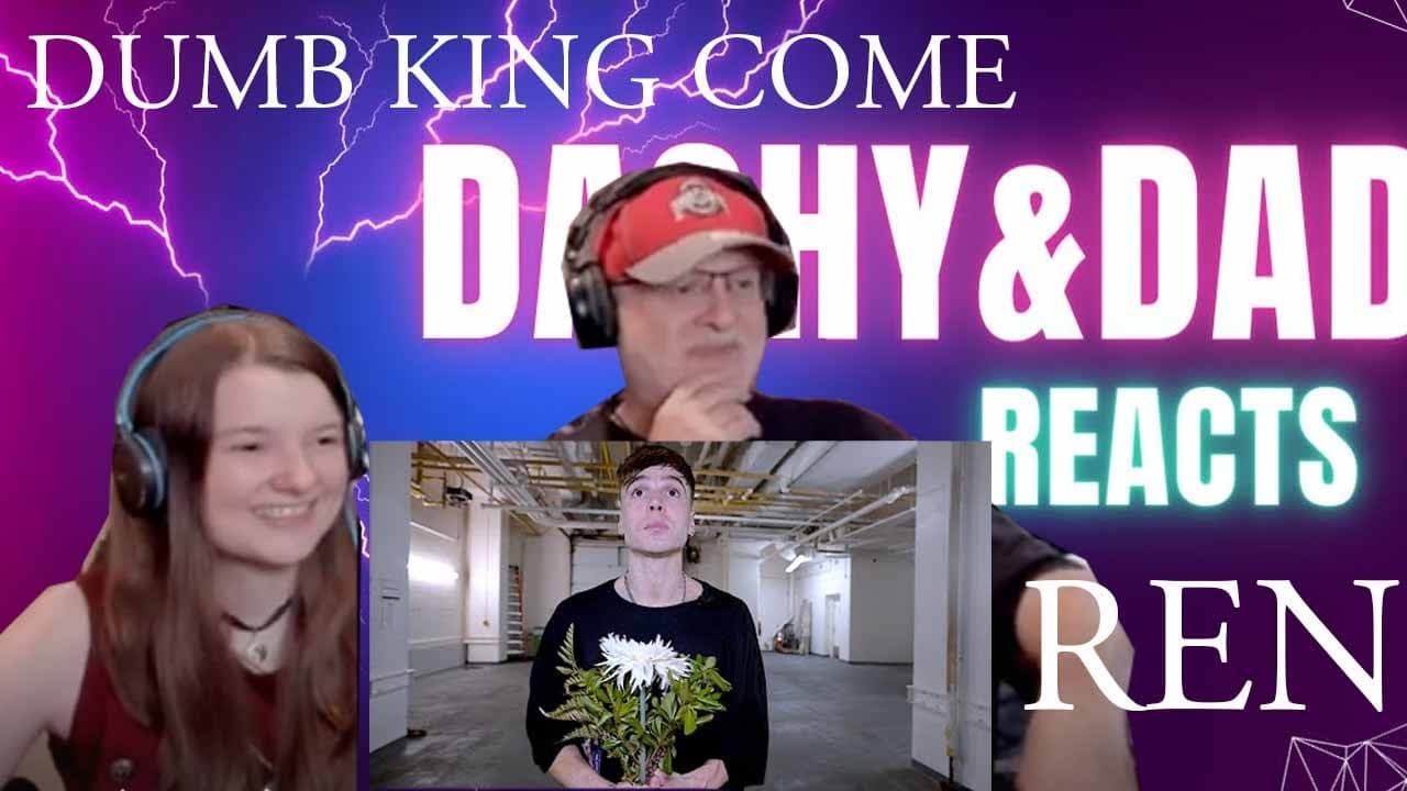 Ren - Dumb King Come (Dad&DaughterFirstReaction)