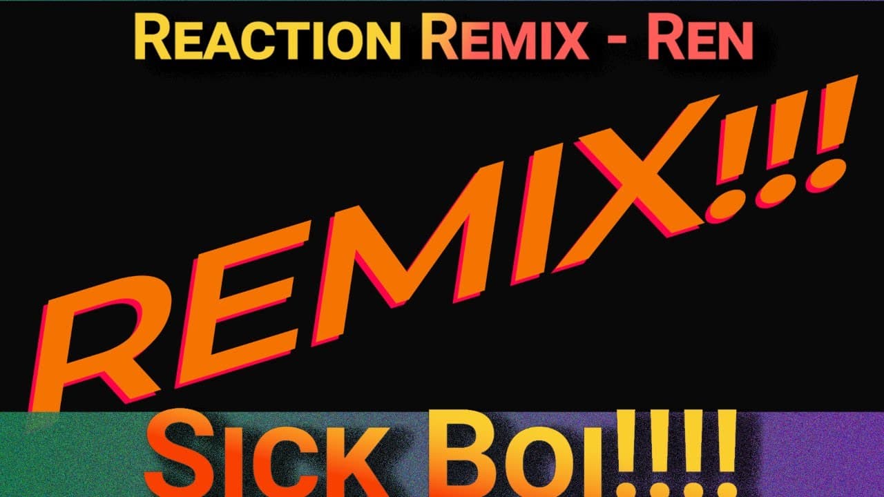 Ren Sick Boi (Reaction) - Remix @RenMakesMusic
