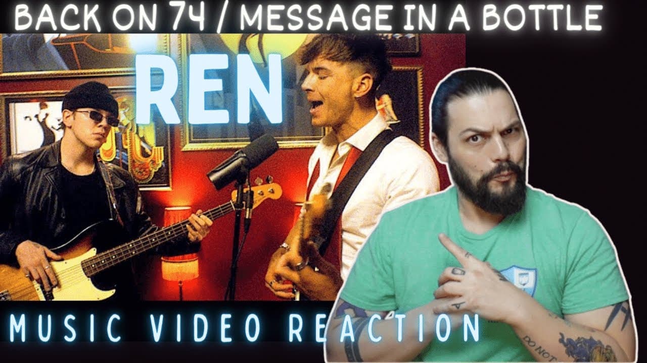 Ren - Back on 74 / Message In A Bottle retake - First Time Reaction   4K