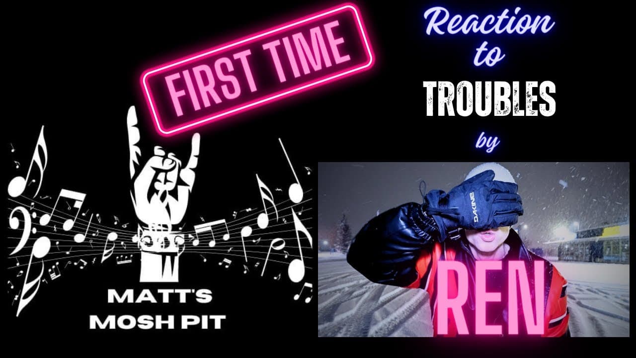 Matt watches Troubles by REN for the FIRST TIME!!!