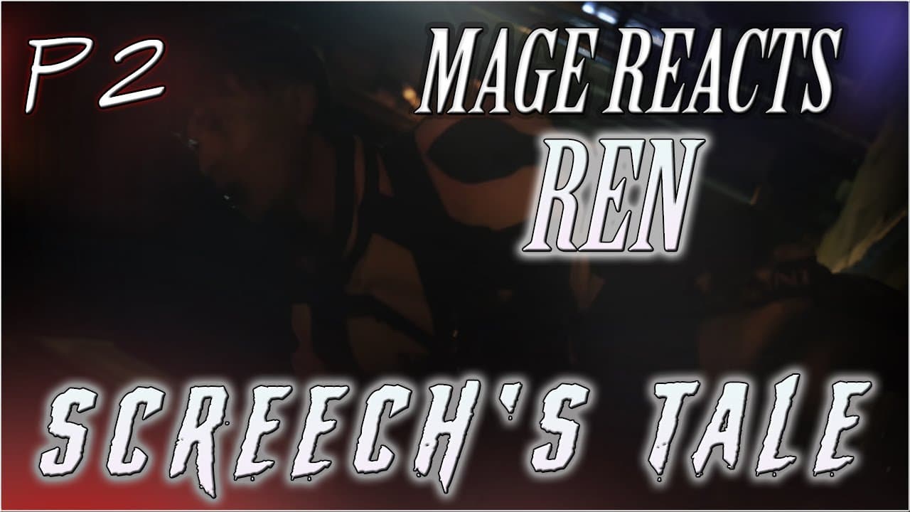 Mage Reacts: Screeches Tale | REN | Part 2