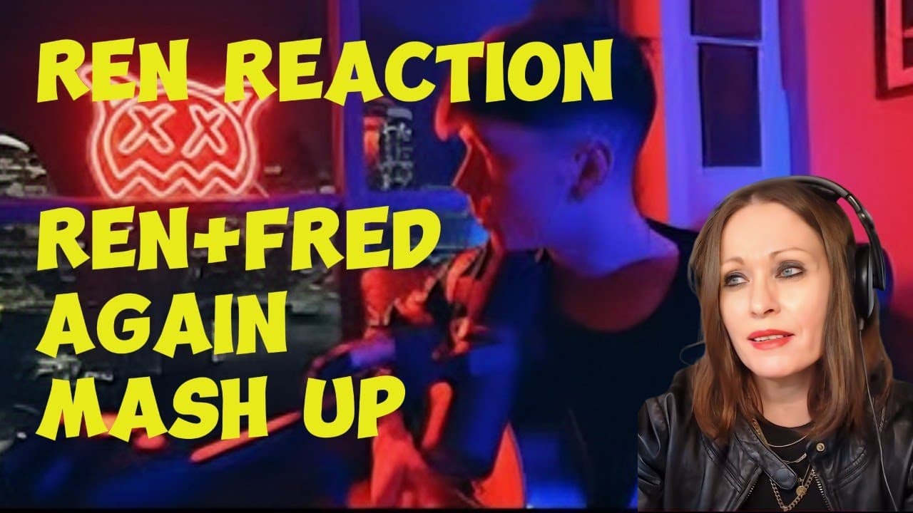 Ren Reaction I First Time Hearing    Ren & Fred Again Mash-Up