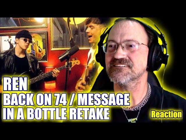 Ren - Back on 74 - Message in a Bottle Retake - Reaction