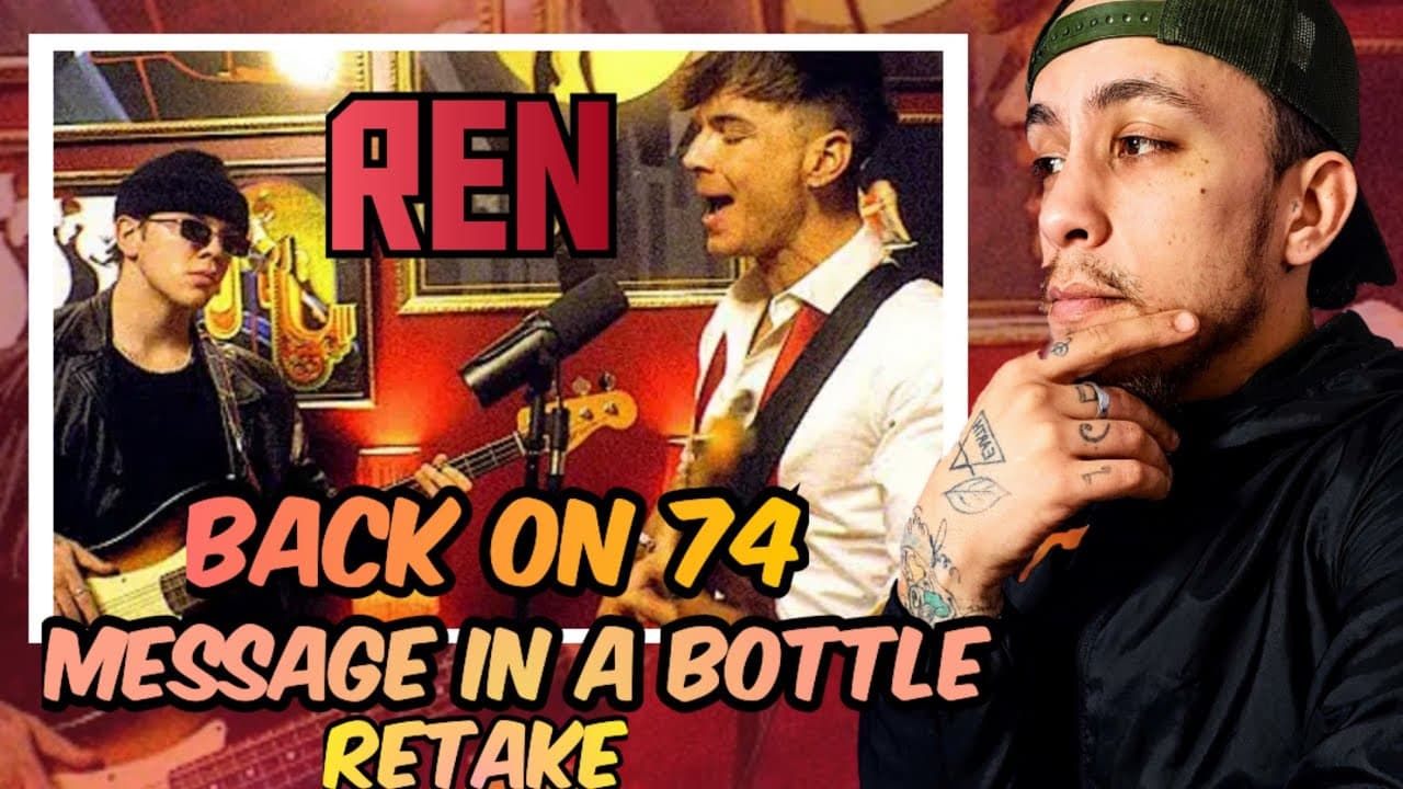 Ren - Back on 74 / Message In A Bottle retake *REACTION*