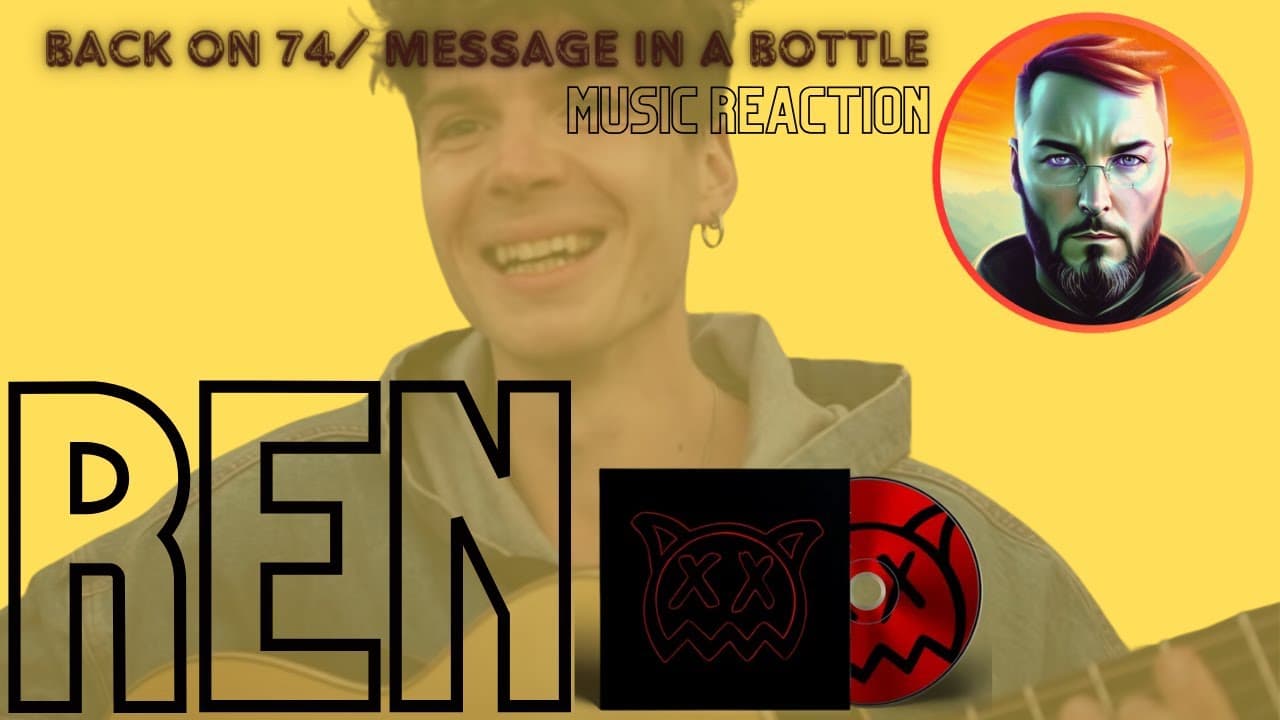 Ren | Back on 74 / Message in the bottle retake | Music Reaction | Channeling his inner Sting?!!!