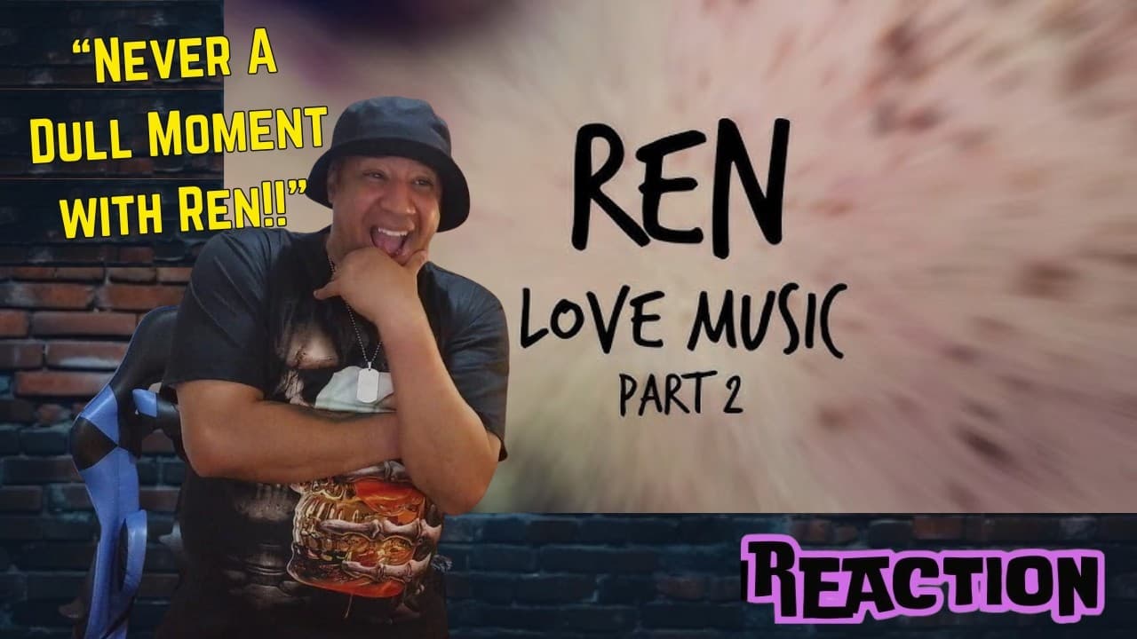 Ren - Love Music, Pt. 2 MUSIC REACTION