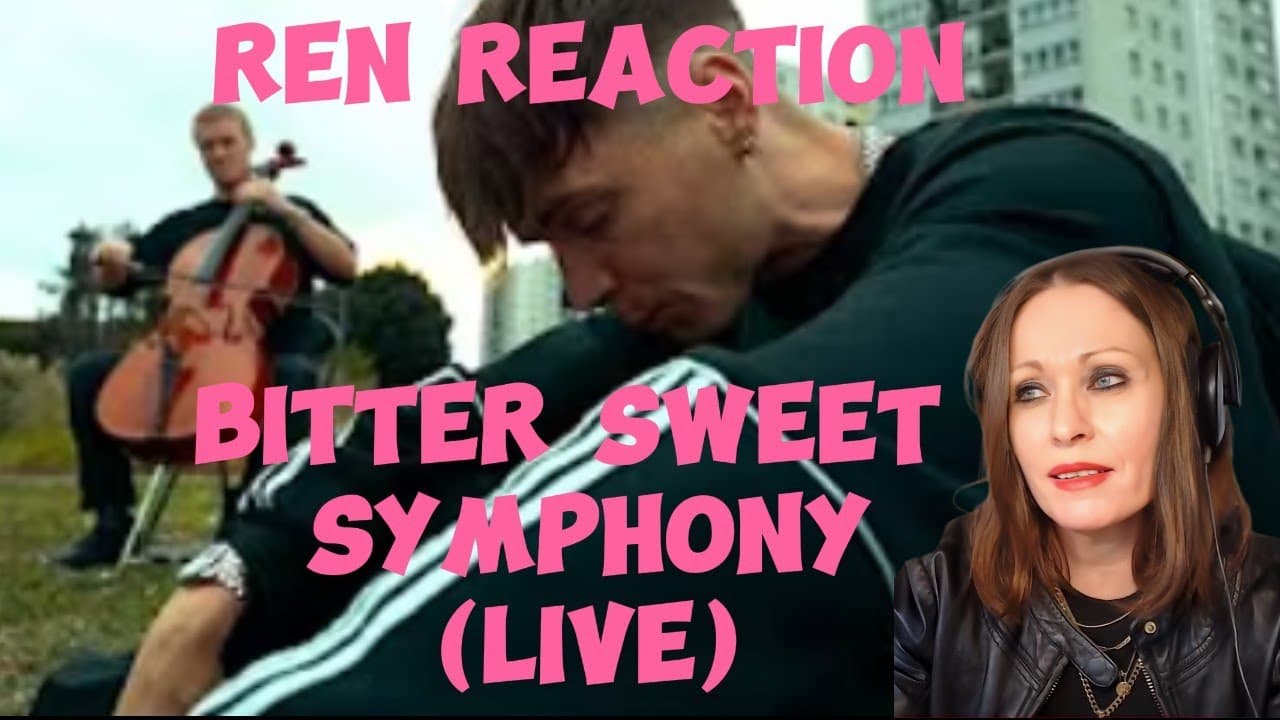 Ren Reaction: First time hearing the Bitter Sweet Symphony LIVE-version