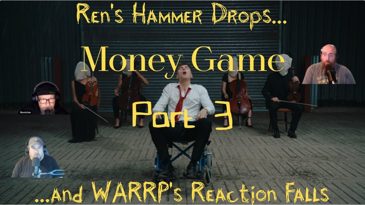 Ren Drops the Hammer and We're Struck Dumb - WARRP Reacts to Money Game - Part 3
