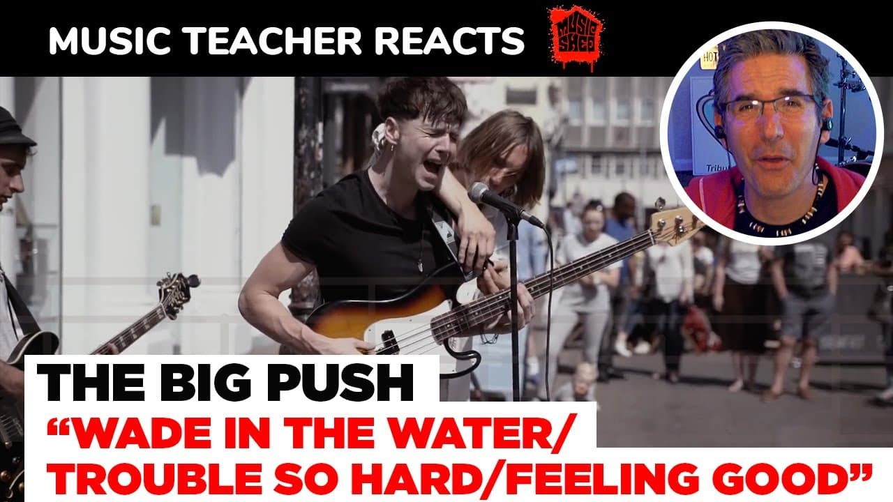 Music Teacher REACTS TO The Big Push "Wade In The Water/Trouble So Hard/Feeling Good" | #109