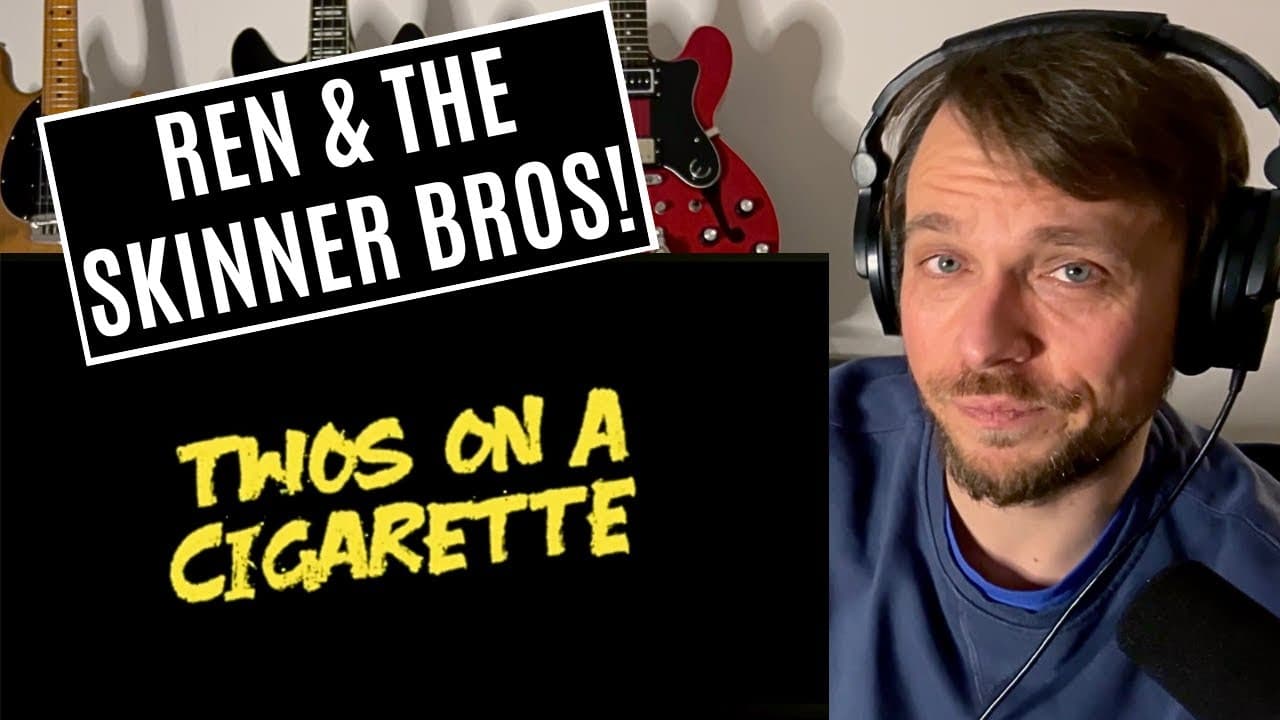 Ren x The Skinner Brothers - Twos On A Cigarette Reaction