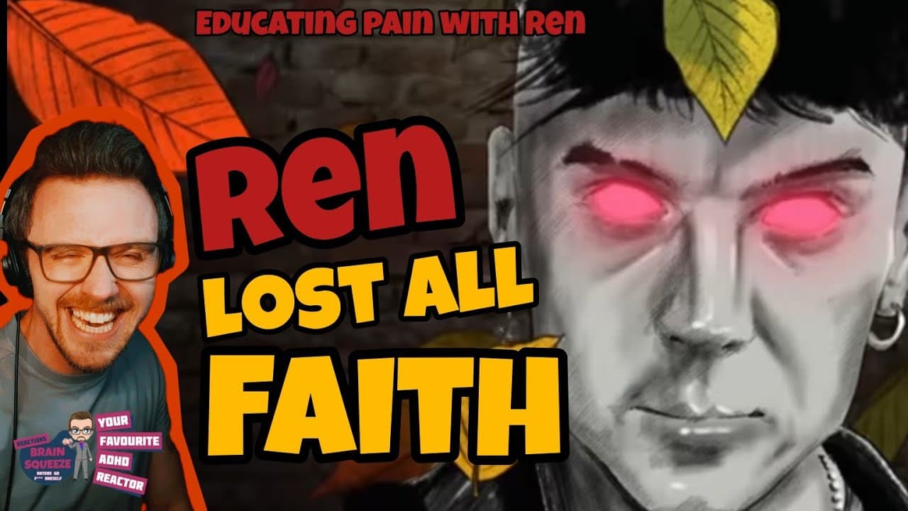 REN EDUCATES PAIN! | REN - LOST ALL FAITH (ADHD REACTION)