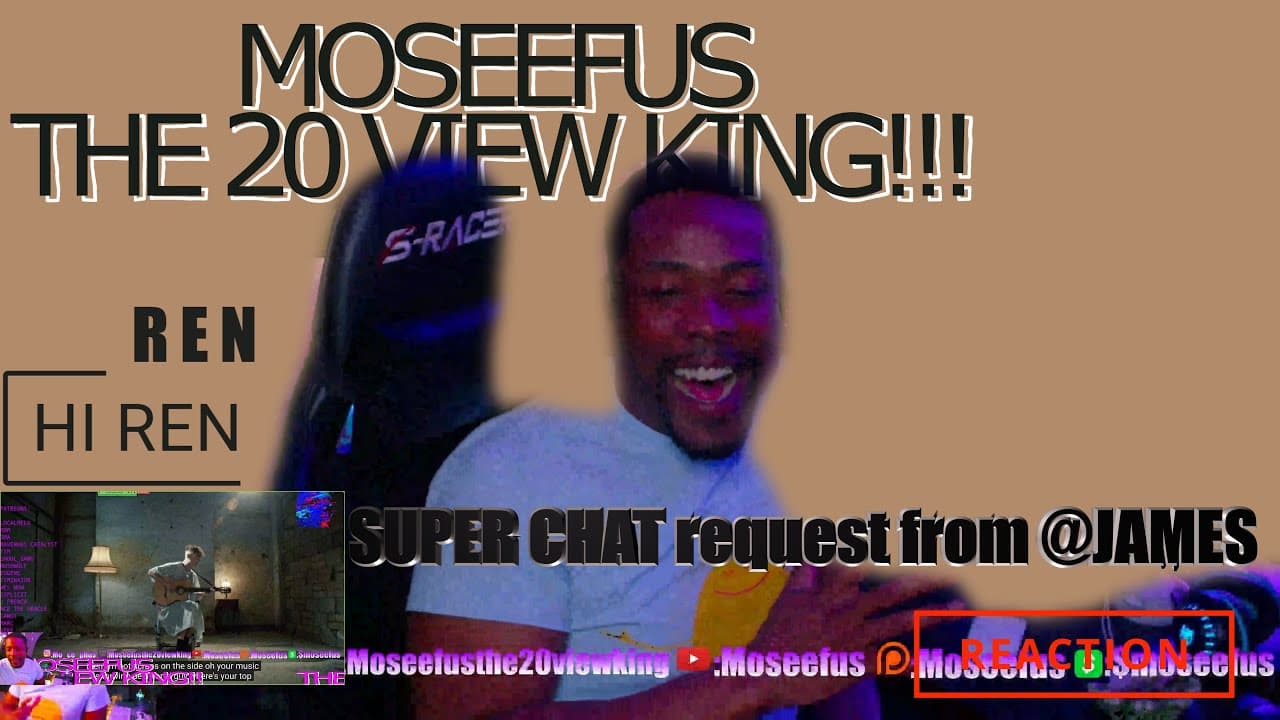 SUPER CHAT request from @JAMES\ REN - HI REN #reaction #moseefus #the20viewking