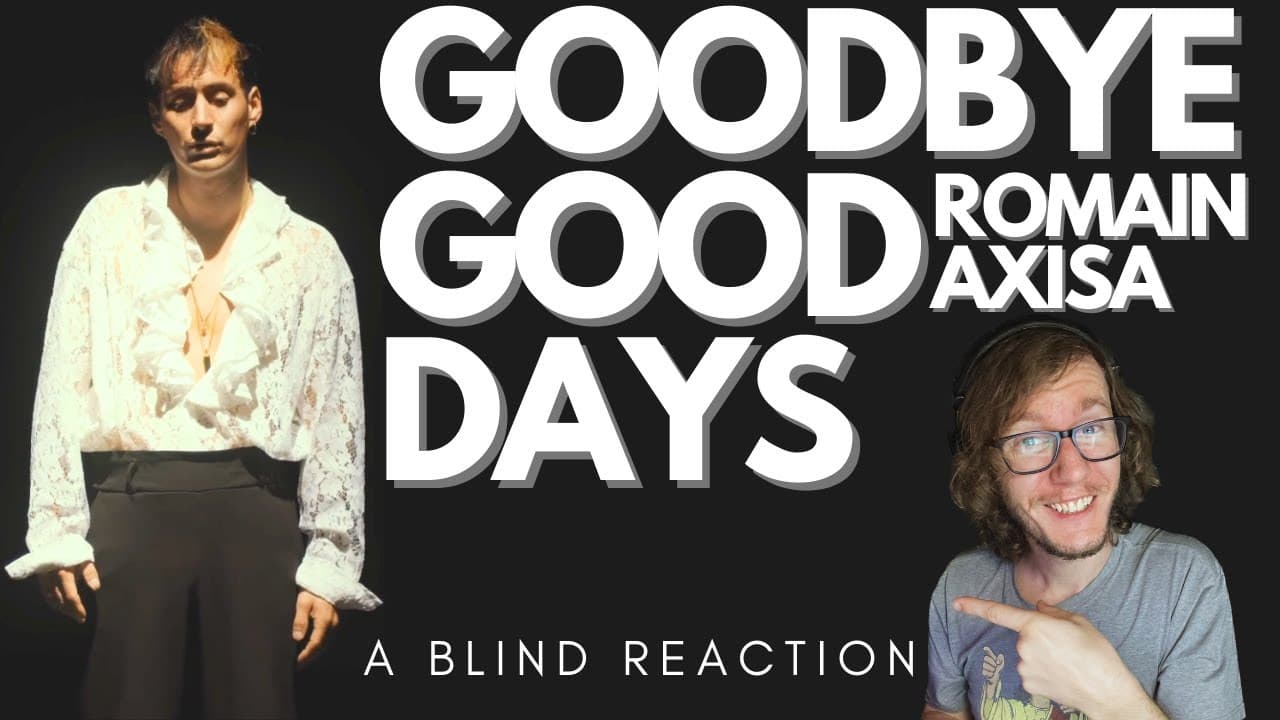 Romain Axisa - Goodbye Good Days (A Blind Reaction)