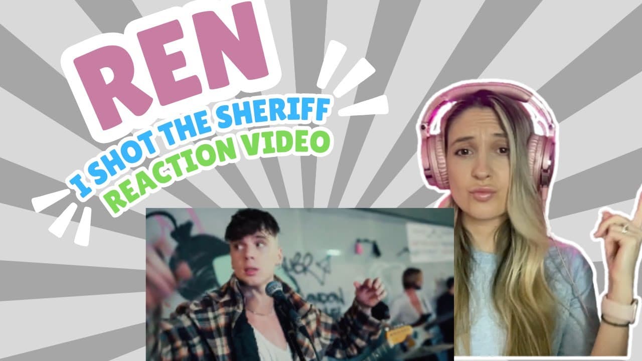 REN -  I SHOT THE SHERIFF - REACTION VIDEO!