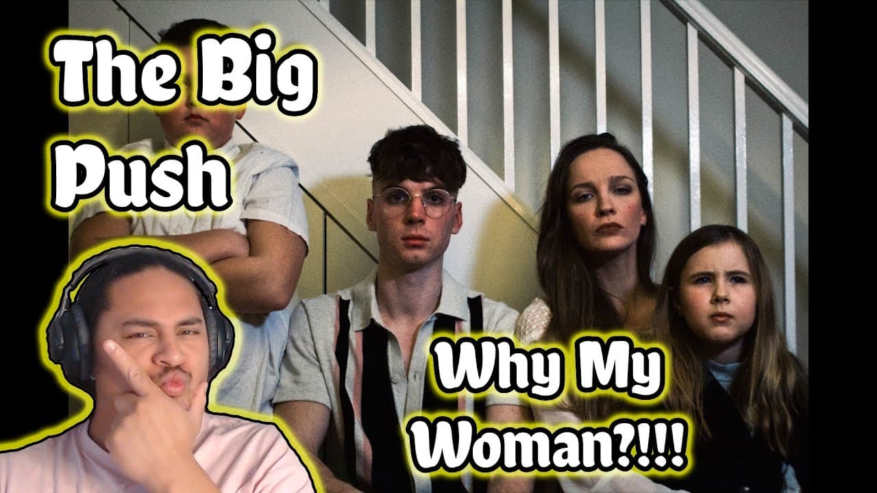 The Big Push - Why My Woman? REACTION!!!