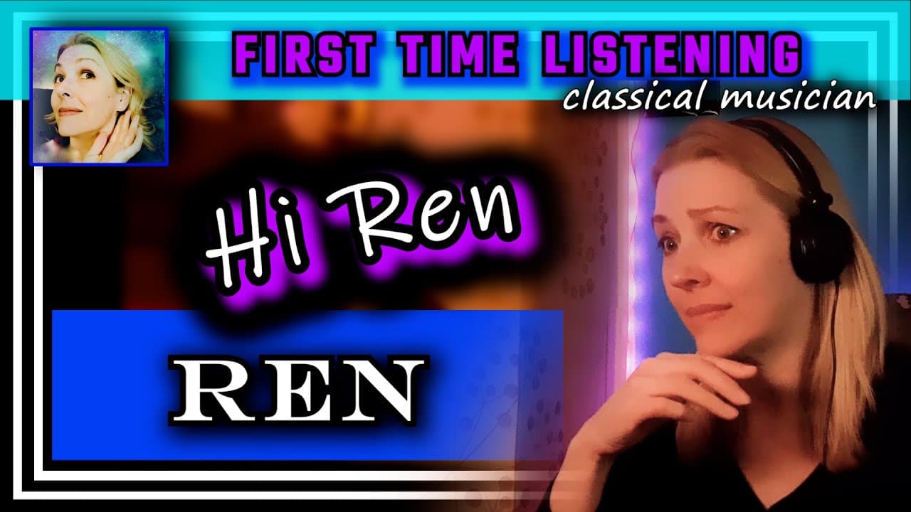 Classical musician reacts -- HI REN -- Ren -- FIRST TIME LISTENING -- *WOW!!!!!*