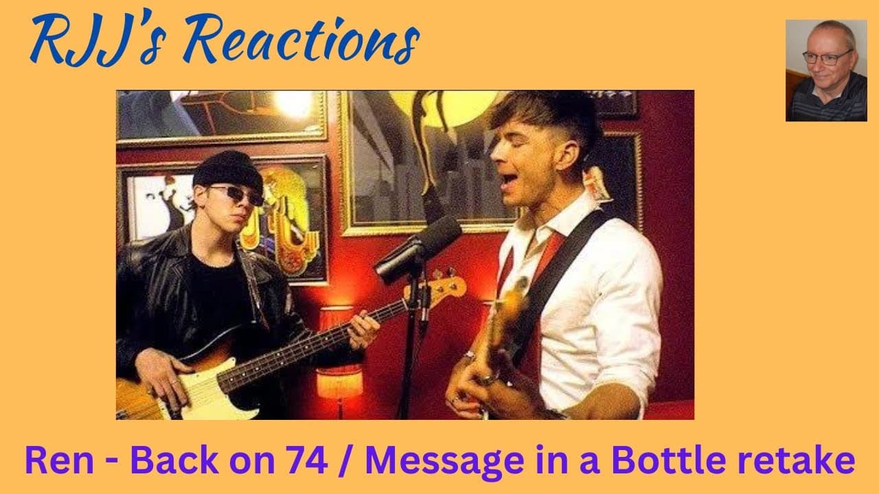 Reaction to Ren - Back on 74 / Message in a Bottle retake