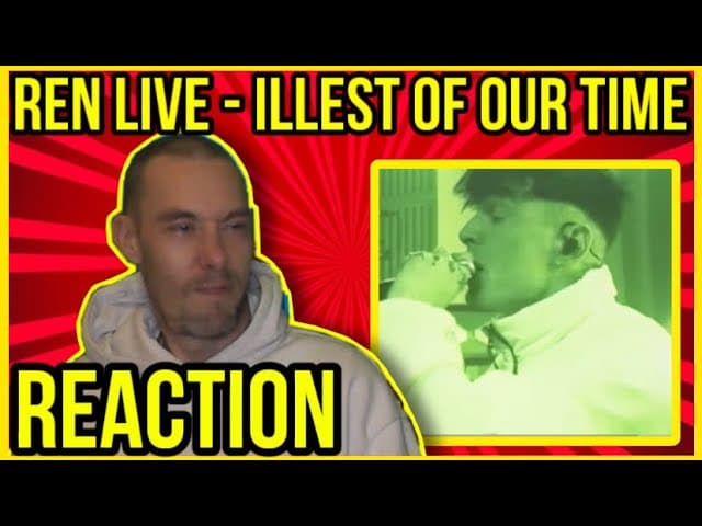 Ren ILLEST OF OUR TIME Live REACTION