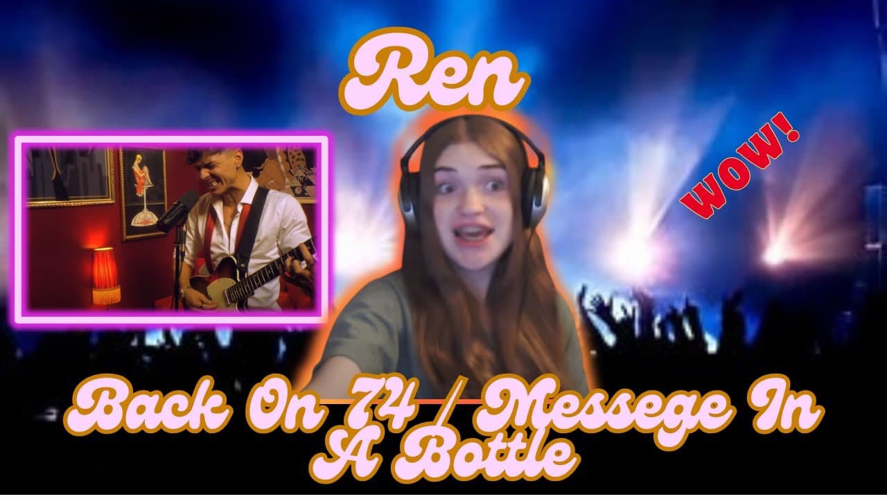 Ren | Back on 74 / Message In A Bottle | Solo Lulu Reaction