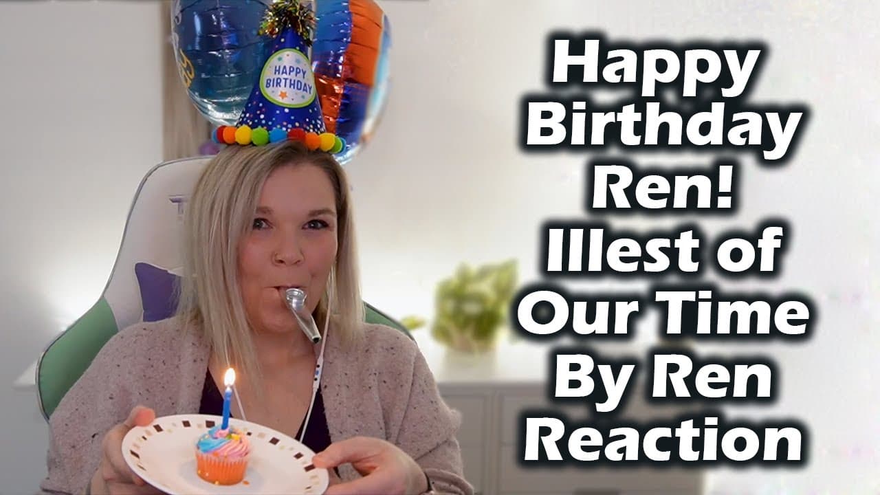 Happy Birthday Ren! 🥳🎂🎈 Illest of Our Time by Ren Reaction