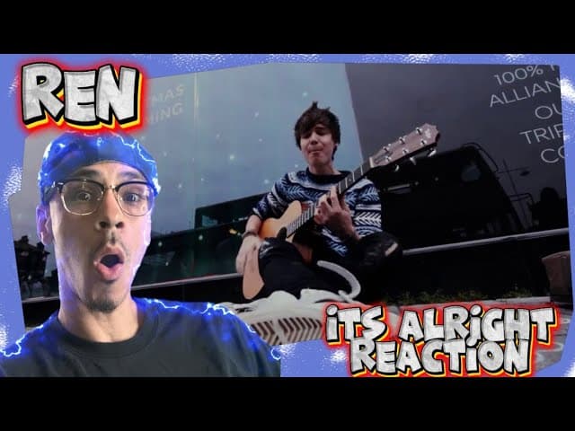 PURE POSITIVITY FROM REN |@RenMakesMusic ITS ALRIGHT(REACTION)!!!!!!