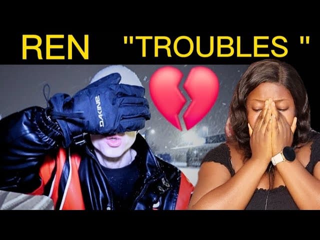 REN - TROUBLES REACTION