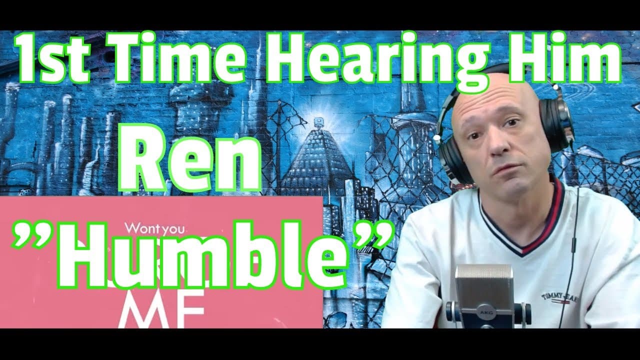Ren - Humble (Feat. Eden Nash) - REACTION - FIRST TIME HEARING REN