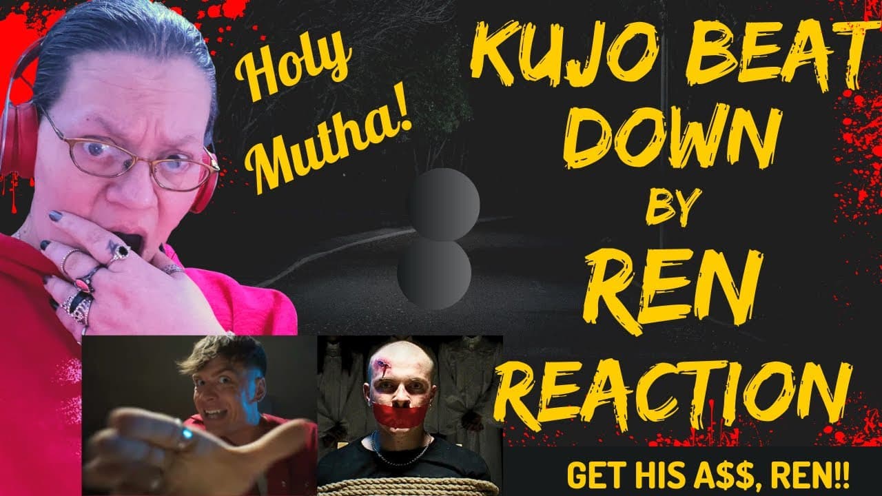 GET HIS A$$! KUJO BEAT DOWN BY REN! HOLY MUTHA! (REACTION)