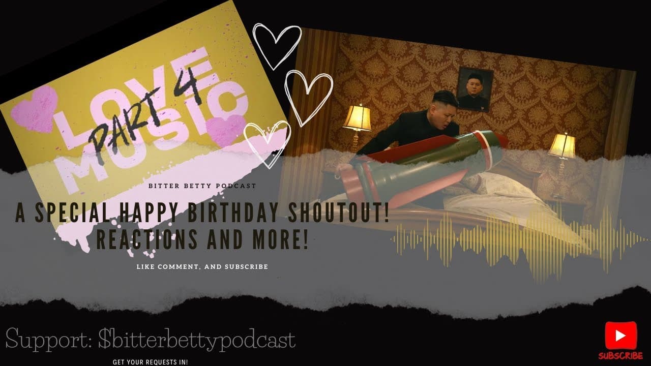 Bitter Betty Podcast - Happy Birthday shoutout - Ren and Little Big reactions!