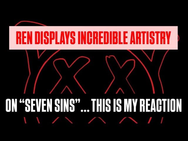 REN "SEVEN SINS" REACTION ... THIS DUDE IS SPECIAL