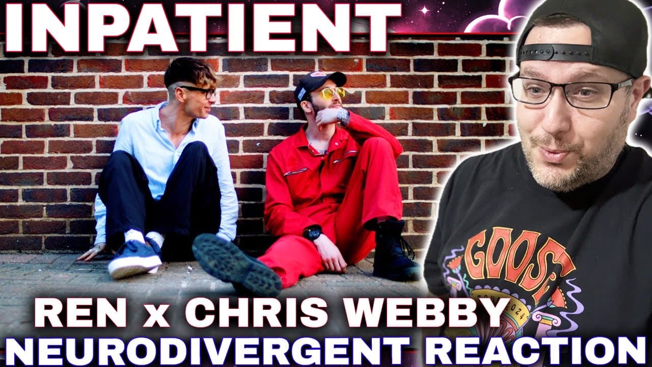 REACTION TO INPATIENT (REN x CHRIS WEBBY) - "NEURODIVERGENT"